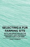 Selecting a Fur Farming Site - With Information on the Equipment and Materials Needed for a Fur Farm