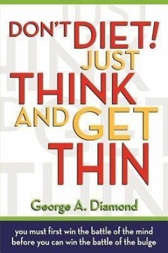 Don't Diet! Just Think And Get Thin - Diamond, George A.