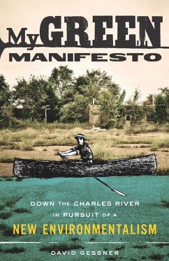 My Green Manifesto: Down the Charles River in Pursuit of a New Environmentalism - Gessner, David