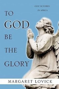 To God Be The Glory: Our Victories in Africa - Lovick, Margaret