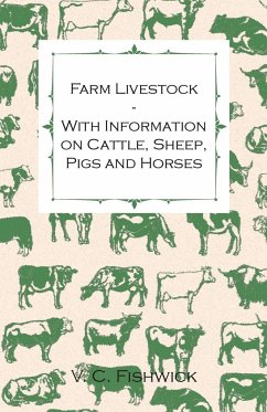 Farm Livestock - With Information on Cattle, Sheep, Pigs and Horses - Fishwick, V. C.