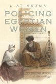 Policing Egyptian Women: Sex, Law, and Medicine in Khedival Egypt