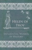 Helen of Troy - Influential Women in History Helen of Troy - Influential Women in History