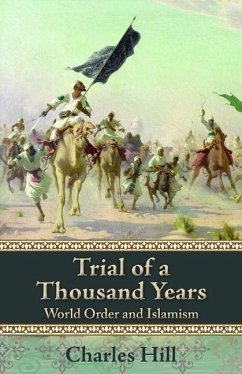 Trial of a Thousand Years: World Order and Islamism Volume 607 - Hill, Charles
