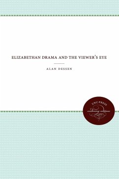 Elizabethan Drama and the Viewer's Eye - Dessen, Alan C.