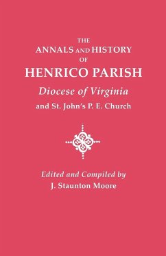 Annals and History of Henrico Parish, Diocese of Virginia, and St. John's P.E. Church - Moore, J. Staunton