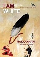 I Am White - Makkannaw, Rita; Rita Makkannaw