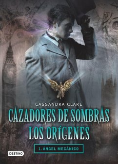 Cazadores de Sombras Los Origenes, 1. Angel Mecanico: Clockword Angel (the Infernal Devices Series # 1) - Clare, Cassandra