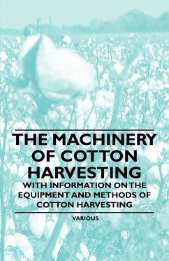 The Machinery of Cotton Harvesting - With Information on the Equipment and Methods of Cotton Harvesting - Various