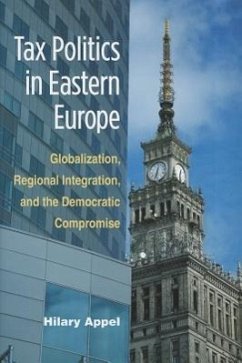 Tax Politics in Eastern Europe: Globalization, Regional Integration, and the Democratic Compromise Hilary Appel Author