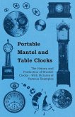 Portable Mantel and Table Clocks - The History and Production of Bracket Clocks - With Pictures of Famous Examples