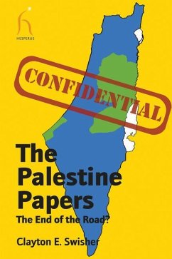 The Palestine Papers: The End of the Road? - Swisher, Clayton E.