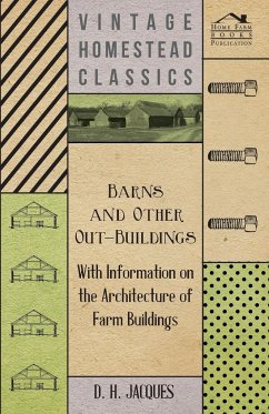 Barns and Other Out-Buildings - With Information on the Architecture of Farm Buildings - Jacques, D. H.
