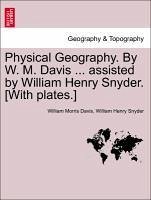 Physical Geography. by W. M. Davis ... Assisted by William Henry Snyder. [With Plates.]
