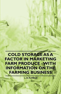 Cold Storage as a Factor in Marketing Farm Produce - With Information on the Farming Business - Weld, L. D. H.