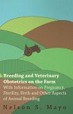 Breeding and Veterinary Obstetrics on the Farm - With Information on Pregnancy, Sterility, Birth and Other Aspects of Animal Breeding