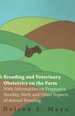 Breeding and Veterinary Obstetrics on the Farm - With Information on Pregnancy, Sterility, Birth and Other Aspects of Animal Breeding - Mayo, Nelson S.