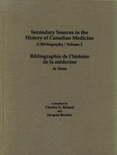 Secondary Sources in the History of Canadian Medicine - Roland, Charles G; Bernier, Jacques