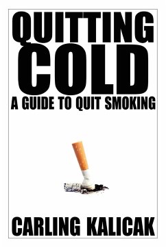 Quitting Cold - A Guide to Quit Smoking - Kalicak, Carling