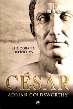 César : la biografía definitiva - Goldsworthy, Adrian Keith