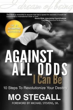 Against All Odds I Can Be: 10 Steps To Revolutionize Your Destiny - Stegall, Mo