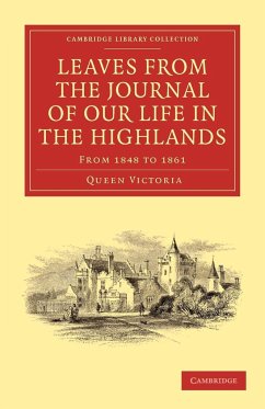 Leaves from the Journal of Our Life in the Highlands, from 1848 to 1861 - Queen Victoria