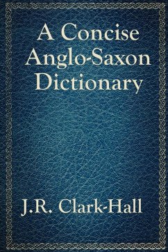 A Concise Anglo-Saxon Dictionary - Clark-Hall, J R