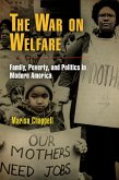 The War on Welfare: Family, Poverty, and Politics in Modern America