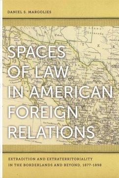 Spaces of Law in American Foreign Relations - Margolies, Daniel S