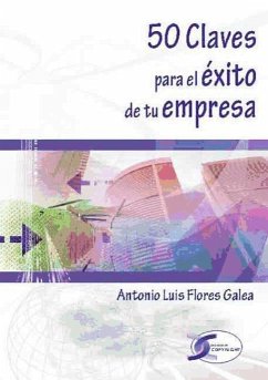 50 claves para el éxito de tu empresa - Flores Galea, Antonio Luis