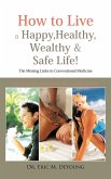 How to Live a Happy, Healthy, Wealthy & Safe Life!