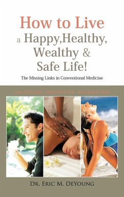 How to Live a Happy, Healthy, Wealthy & Safe Life! - DeYoung, Eric M.; DeYoung, Eric M.