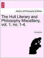 The Hull Literary and Philosophy Miscellany. vol. 1. no. 1-4. - Anonymous
