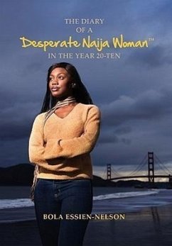 The Diary of a Desperate Naija Woman In the Year 20-Ten - Essien-Nelson, Bola