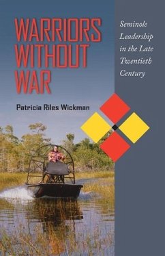 Warriors Without War: Seminole Leadership in the Late Twentieth Century - Wickman, Patricia Riles