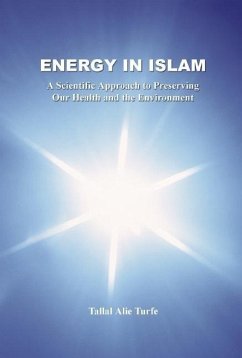 Energy in Islam: A Scientific Approach to Preserving Our Health and the Environment - Turfe, Tallal Alie