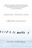 Among Penguins: A Bird Man in Antarctica