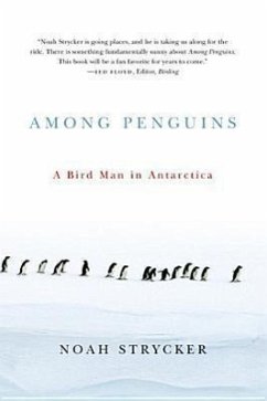 Among Penguins: A Bird Man in Antarctica - Strycker, Noah