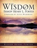 The Wisdom Of Bishop Henry L. Porter