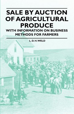 Sale by Auction of Agricultural Produce - With Information on Business Methods for Farmers - Weld, L. D. H.