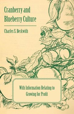 Cranberry and Blueberry Culture - With Information Relating to Growing for Profit - Various; Beckwith, Charles S.