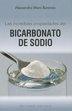 Las Increibles Propiedades del Bicarbonato de Sodio = The Amazing Properties of Baking Soda - Moro Buronzo, Alessandra