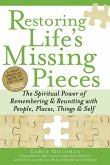 Restoring Life's Missing Pieces: The Spiritual Power of Remembering and Reuniting with People, Places, Things and Self