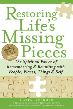 Restoring Life's Missing Pieces: The Spiritual Power of Remembering and Reuniting with People, Places, Things and Self - Goldman, Caren