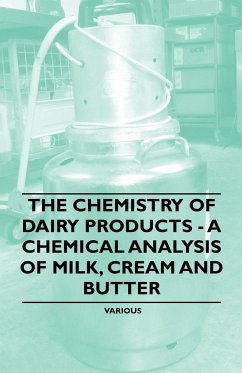 The Chemistry of Dairy Products - A Chemical Analysis of Milk, Cream and Butter - Various
