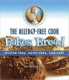 The Allergy-Free Cook Bakes Bread: Gluten-Free, Dairy-Free, Egg-Free