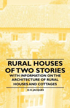 Rural Houses of Two Stories - With Information on the Architecture of Rural Houses and Cottages - Jacques, D. H.