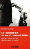 La (ir)resistibile ascesa al potere di Hitler. Chi furono i burattinai? Chi gli spianò la strada? La (ir)resistibile ascesa al potere di Hitler. Chi furono i burattinai? Chi gli spianò la strada?