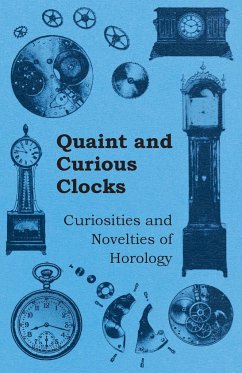 Quaint and Curious Clocks - Curiosities and Novelties of Horology - Anon