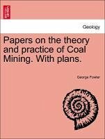 Papers On The Theory And Practice Of Coal Mining. With Plans.